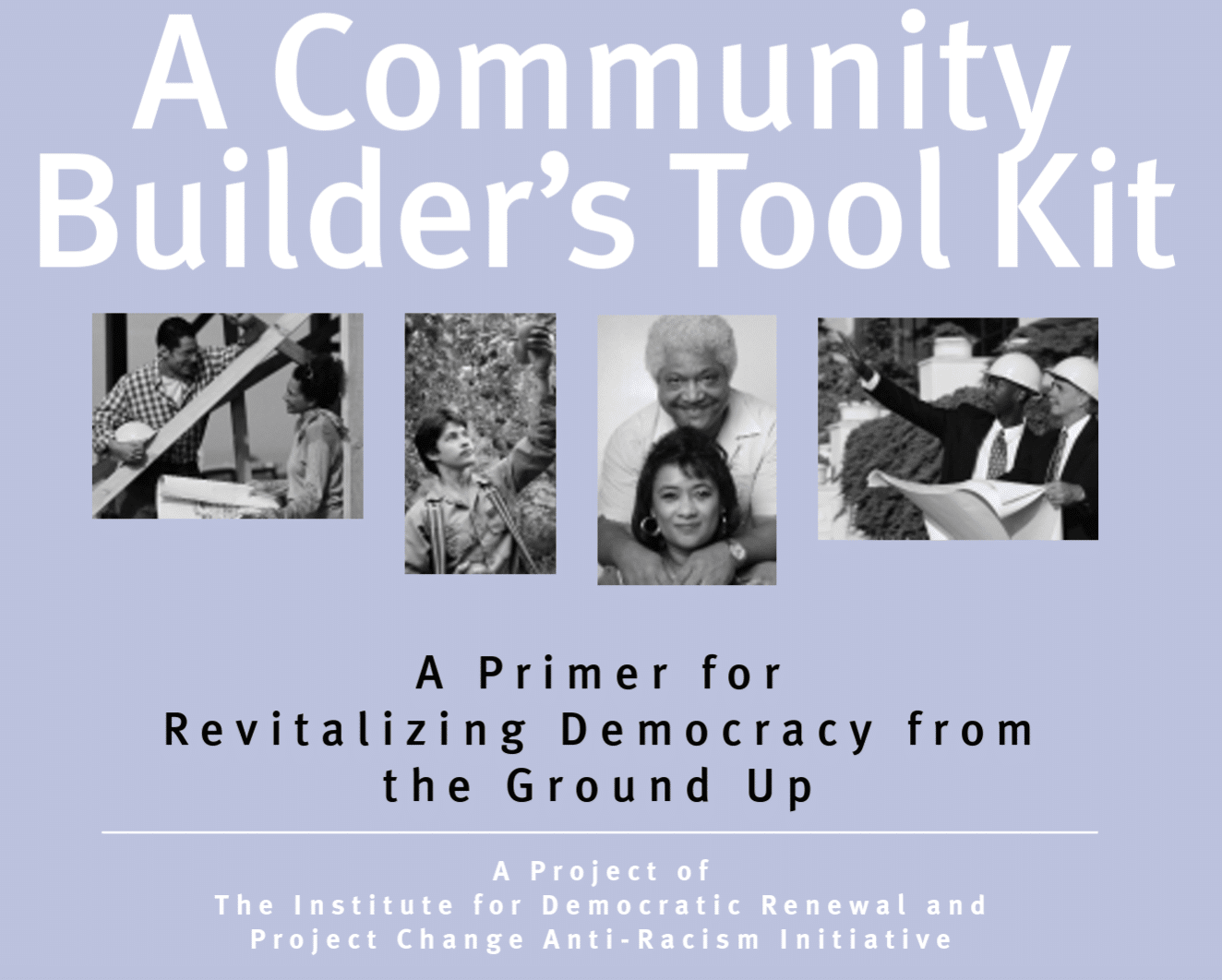 A community builder's toolkit: a primer for revitalizing democracy from the ground up